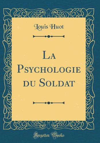 La Psychologie du Soldat (Classic Reprint)