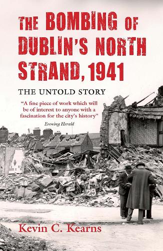 Bombing of Dublin's North Strand, 1941: The Untold Story