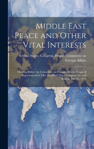 Middle East Peace and Other Vital Interests: Hearing Before the Committee on Foreign Affairs, House of Representatives, One Hundred Third Congress, Second Session, July 28, 1994