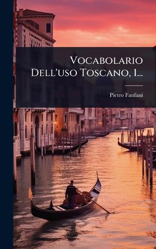Vocabolario Dell'uso Toscano, 1...