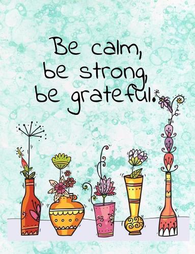 Be Calm, Be Strong, Be Grateful. Composition Book