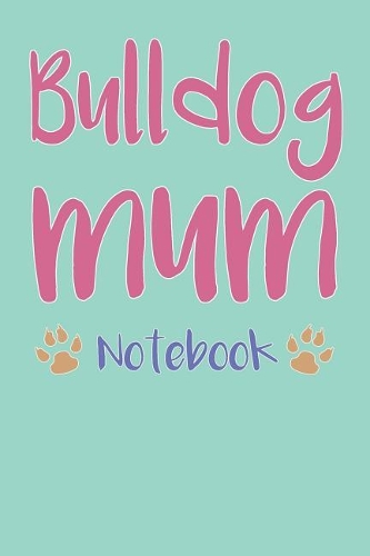 Bulldog Mum Composition Notebook of Dog Mum Journal