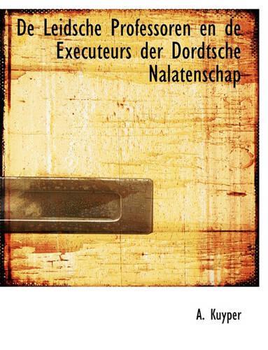 de Leidsche Professoren En de Executeurs Der Dordtsche Nalatenschap: (Dutch)