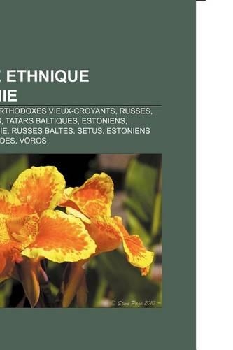 Groupe Ethnique D'Estonie: ROMs, Finnois, Orthodoxes Vieux-Croyants, Russes, Germano-Baltes, Tatars Baltiques, Estoniens, Suedois D'Estonie(French)