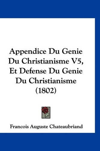 Appendice Du Genie Du Christianisme V5, Et Defense Du Genie Du Christianisme (1802)