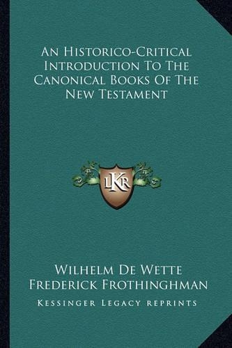 An Historico-Critical Introduction To The Canonical Books Of The New Testament