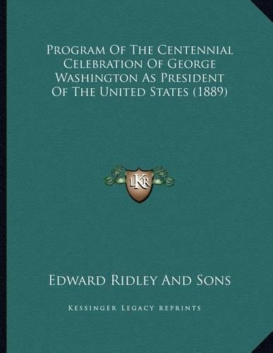 Program Of The Centennial Celebration Of George Washington As President Of The United States (1889)