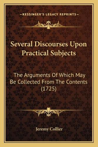 Several Discourses Upon Practical Subjects