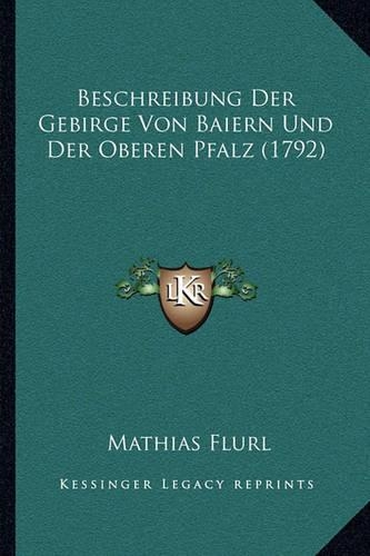 Beschreibung Der Gebirge Von Baiern Und Der Oberen Pfalz (1792)