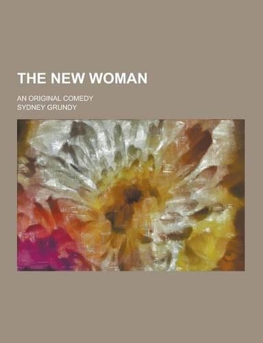 The New Woman; An Original Comedy
