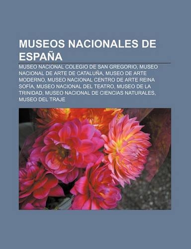 Museos Nacionales de Espana: Museo Nacional Colegio de San Gregorio, Museo Nacional de Arte de Cataluna, Museo de Arte Moderno(Spanish)