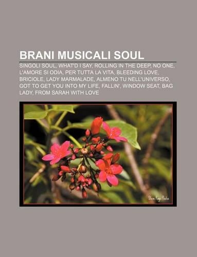 Brani Musicali Soul: Singoli Soul, What'd I Say, Rolling in the Deep, No One, L'Amore Si Odia, Per Tutta La Vita, Bleeding Love, Briciole(Italian)