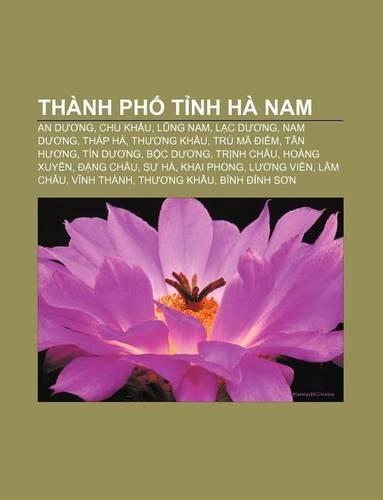 Thanh PH T NH Ha Nam: An D Ng, Chu Kh U, L Ng Nam, L C D Ng, Nam D Ng, Thap Ha, Th Ng Khau, Tru Ma I M, Tan H Ng, Tin D Ng, B C D Ng(Vietnamese)