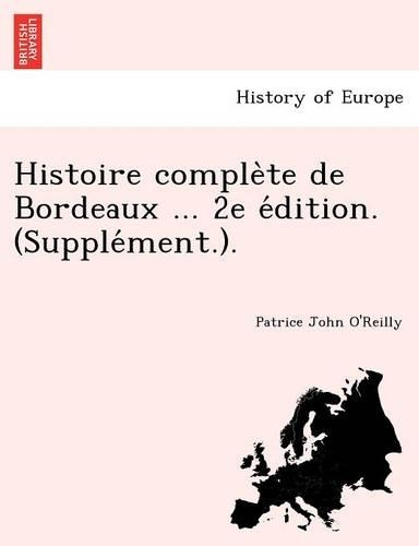 Histoire complète de Bordeaux ... 2e édition. (Supplément.).: (French)