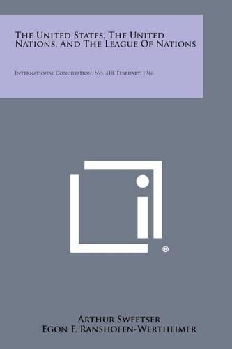United States, the United Nations, and the League of Nations: International Conciliation, No. 418, February, 1946(English)