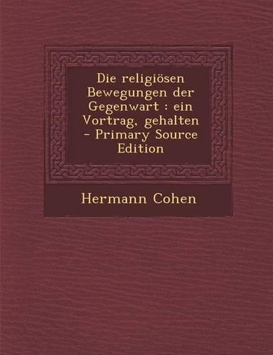 Die Religiosen Bewegungen Der Gegenwart: Ein Vortrag, Gehalten