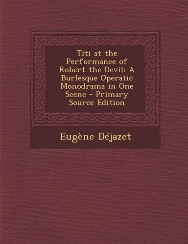 Titi at the Performance of Robert the Devil: A Burlesque Operatic Monodrama in One Scene(English)