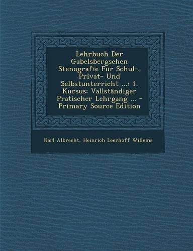 Lehrbuch Der Gabelsbergschen Stenografie Fur Schul-, Privat- Und Selbstunterricht ...