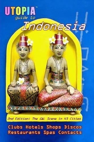 Utopia Guide to Indonesia: The Gay and Lesbian Scene in 43 Cities Including Jakarta and the Island of Bali(English)