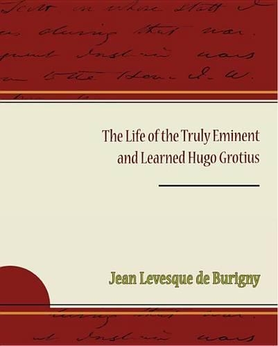 The Life of the Truly Eminent and Learned Hugo Grotius (eBook)