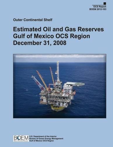 Outer Continental Shelf: Estimated Oil and Gas Reserves Gulf of Mexico OCS Region December 31, 2008