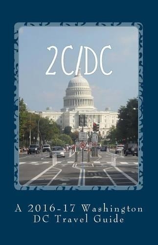 2c/DC: A 2016-17 Washington DC Travel Guide(English)