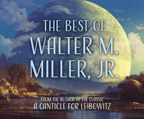 The Best of Walter M. Miller, Jr.