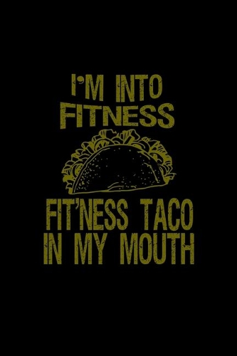 I'm Into Fitness. Fit'ness Taco In My Mouth