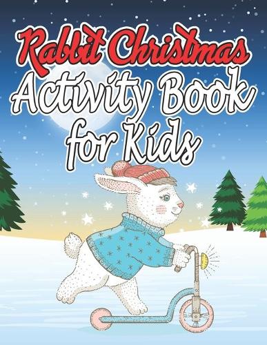 Rabbit Christmas Activity Book for Kids: Relaxing Activity Book for Kids, Santa Claus, Reindeer, Christmas Tree, snowman and more!