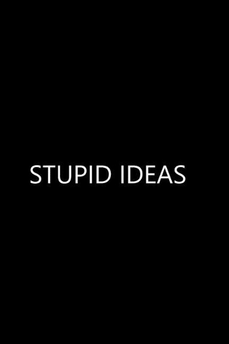 Stupid Ideas