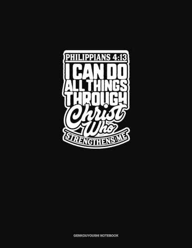 I Can Do All Things Through Christ Who Strengthens Me - Philippians 4