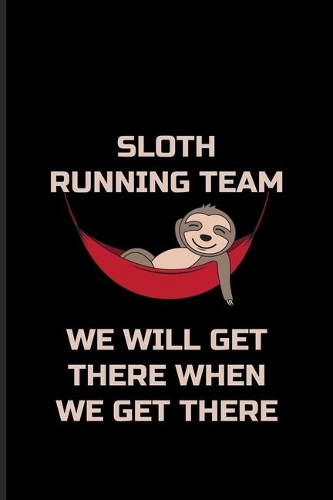 Sloth Running Team We Will Get There When We Get There: Sloth Running Team Undated Planner - Weekly & Monthly No Year Pocket Calendar - Medium 6x9 Softcover - For Runner & Jogger Fans