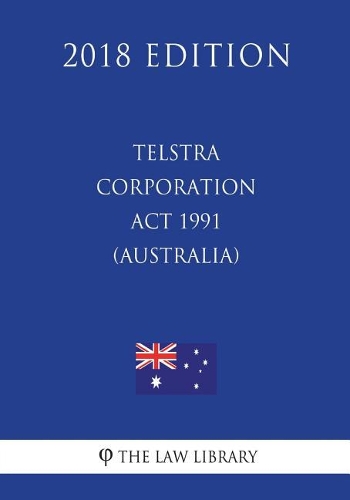 Telstra Corporation Act 1991 (Australia) (2018 Edition)