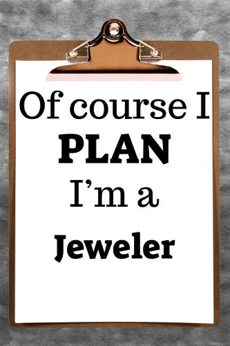 Of Course I Plan I'm a Jeweler: 2019 6x9 365-Daily Planner to Organize Your Schedule by the Hour