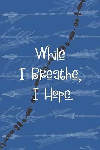 While I Breathe, I Hope.