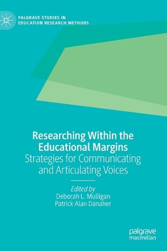 Researching Within the Educational Margins: Strategies for Communicating and Articulating Voices(Palgrave Studies in Education Research Methods)