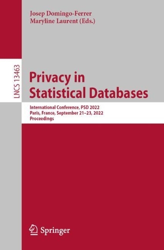 Privacy in Statistical Databases: International Conference, PSD 2022, Paris, France, September 21–23, 2022, Proceedings(13463 Lecture Notes in Computer Science)