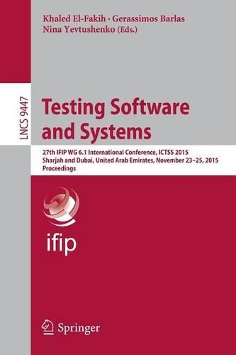 Testing Software and Systems: 27th IFIP WG 6.1 International Conference, ICTSS 2015, Sharjah and Dubai, United Arab Emirates, November 23-25, 2015, Proceedings(Programming and Software Engineering)