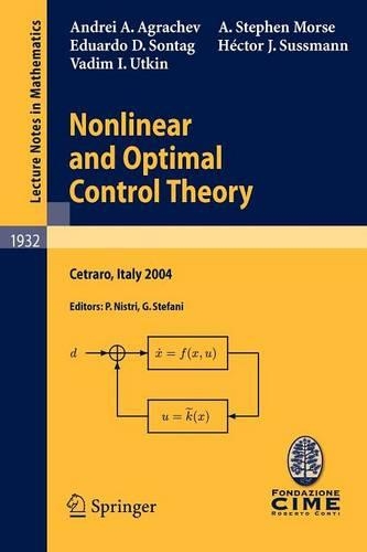 Nonlinear and Optimal Control Theory: Lectures given at the C.I.M.E. Summer School held in Cetraro, Italy, June 19-29, 2004(C.I.M.E. Foundation Subseries)