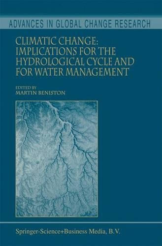 Climatic Change: Implications for the Hydrological Cycle and for Water Management: (10 Advances in Global Change Research)