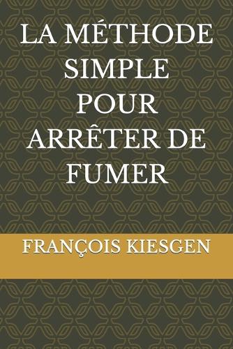 La Méthode Simple Pour Arrêter de Fumer
