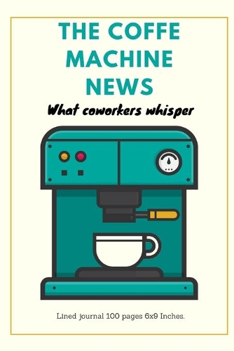 The Coffe Machine News: What coworkers whisper(1 Cof)