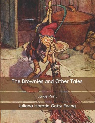 The Brownies and Other Tales: Large Print