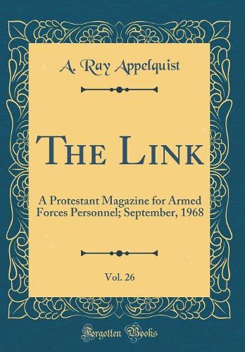 The Link, Vol. 26: A Protestant Magazine for Armed Forces Personnel; September, 1968 (Classic Reprint)