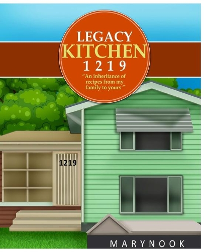 Legacy Kitchen 1219 An inheritance of recipes from my family to yours