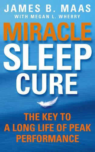 Miracle Sleep Cure: The Key to a Long Life of Peak Performance