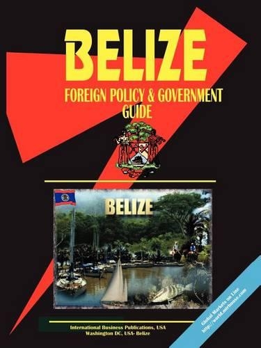 Belize Foreign Policy and Government Guide: (English)