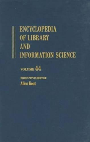 Encyclopedia of Library and Information Science: Volume 44 - Supplement 9: BASIC to Zambia: National Legal Deposit Library of(Library and Information Science Encyclopedia)
