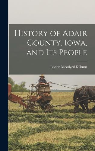 History of Adair County, Iowa, and its People