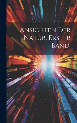 Ansichten der Natur, Erster Band.